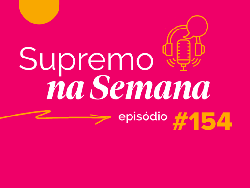 Arte do podcast Supremo na Semana episódio 154
