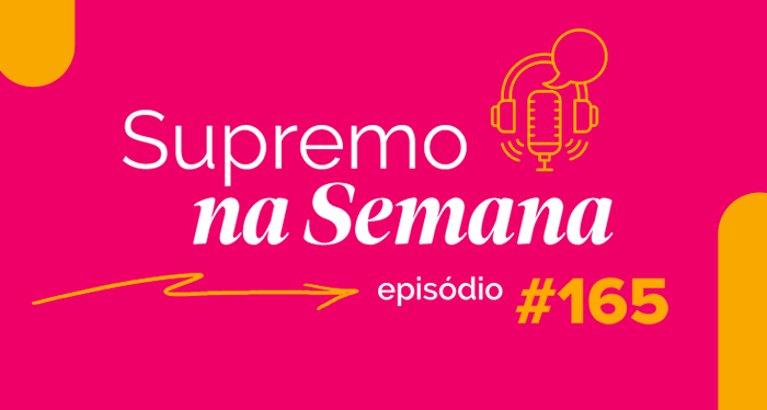 Arte do podcast Supremo na Semana, episódio 165