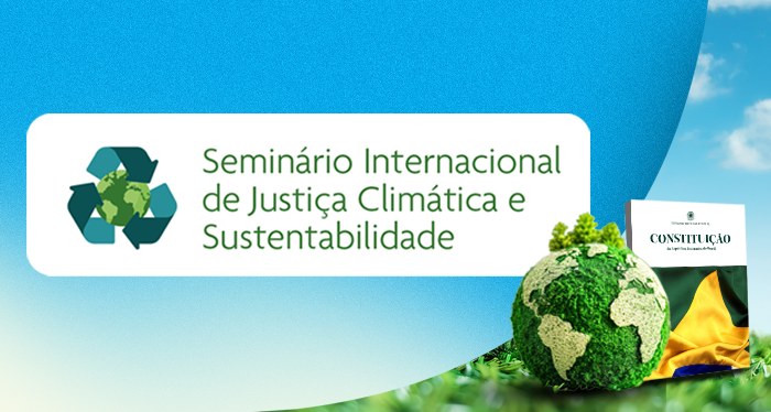 Banner do seminário: num fundo azul, uma esfera verde coberta de vegetação representando a terra, ao lado da Constituição Federal, com o texto Seminário Internacional de Justiça Climática e sustentabilidade ao lado do símbolo da reciclagem