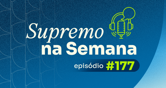 Arte do episódio 177 do podcast Supremo na Semana