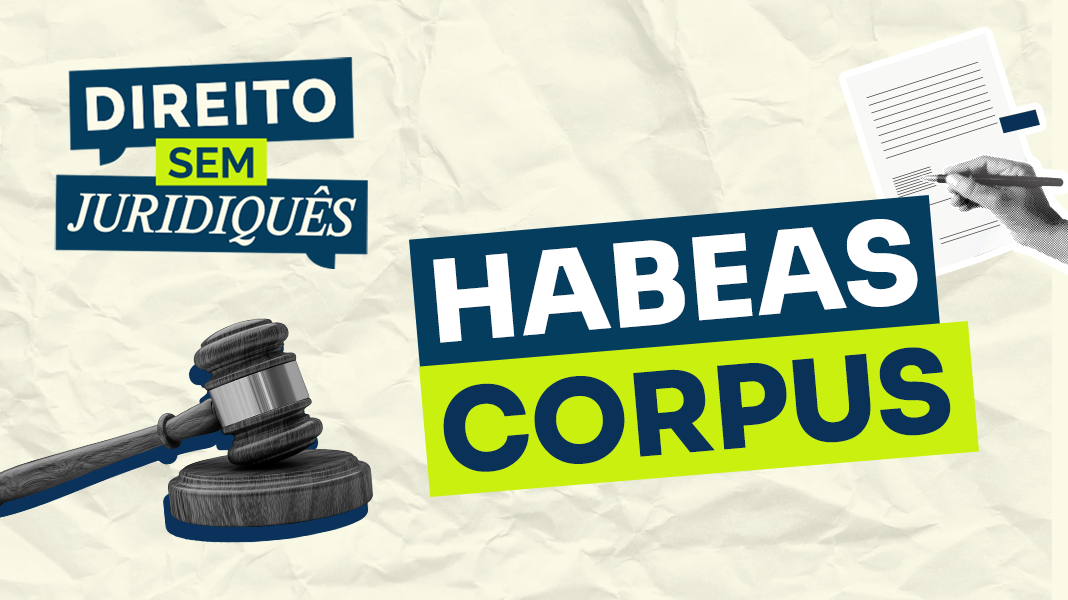 ‘Direito sem juridiquês’: novo episódio explica o que é o habeas corpus