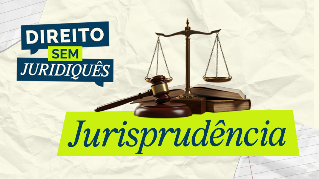 ‘Direito sem juridiquês’: o que é jurisprudência?
