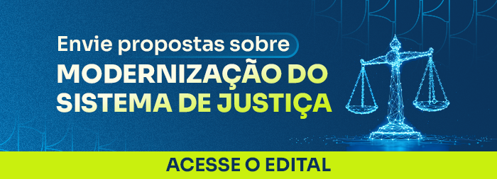 Banner com o texto Propostas de modenização sobre o sistema de justiça - acesse o edital