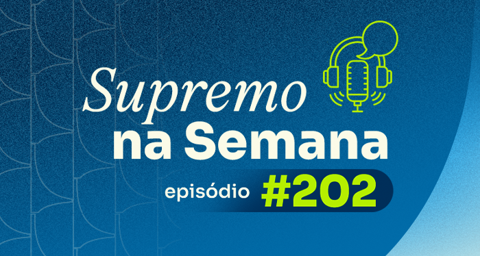 Arte do podcast Supremo na Semana, episódio 202